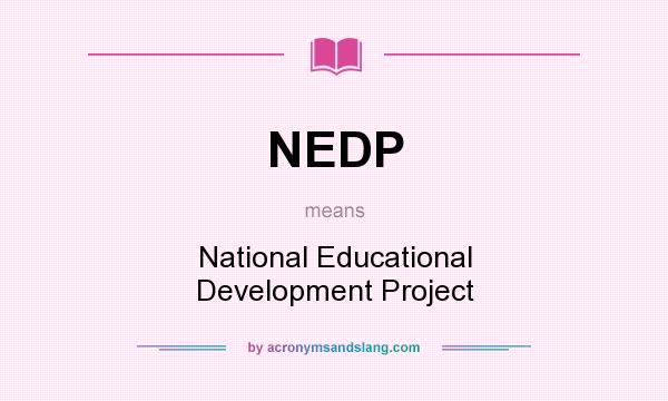 What does NEDP mean? It stands for National Educational Development Project