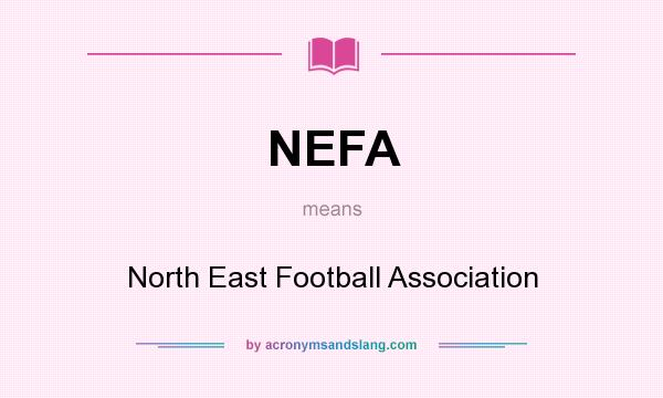 What does NEFA mean? It stands for North East Football Association