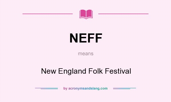 What does NEFF mean? It stands for New England Folk Festival