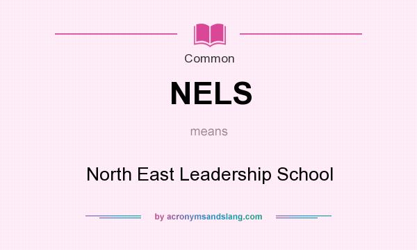 What does NELS mean? It stands for North East Leadership School