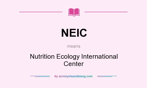 What does NEIC mean? It stands for Nutrition Ecology International Center