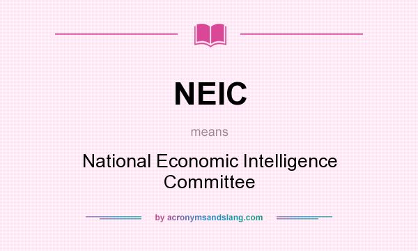 What does NEIC mean? It stands for National Economic Intelligence Committee