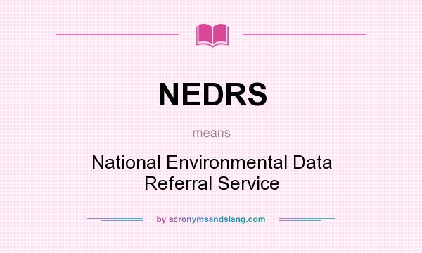 What does NEDRS mean? It stands for National Environmental Data Referral Service