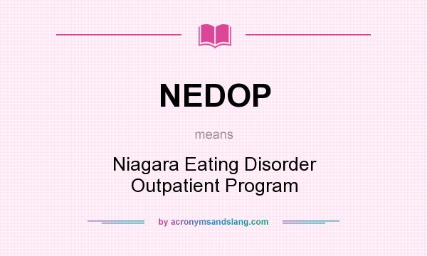 What does NEDOP mean? It stands for Niagara Eating Disorder Outpatient Program