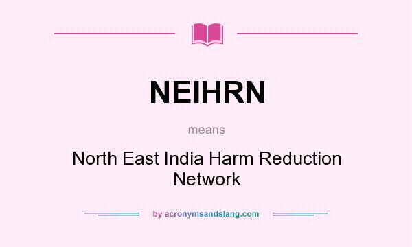 What does NEIHRN mean? It stands for North East India Harm Reduction Network