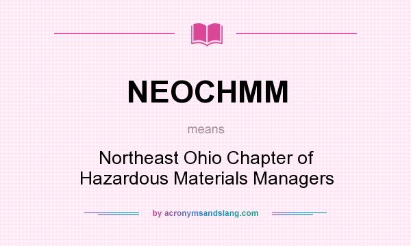 What does NEOCHMM mean? It stands for Northeast Ohio Chapter of Hazardous Materials Managers