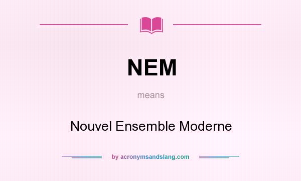 What does NEM mean? It stands for Nouvel Ensemble Moderne