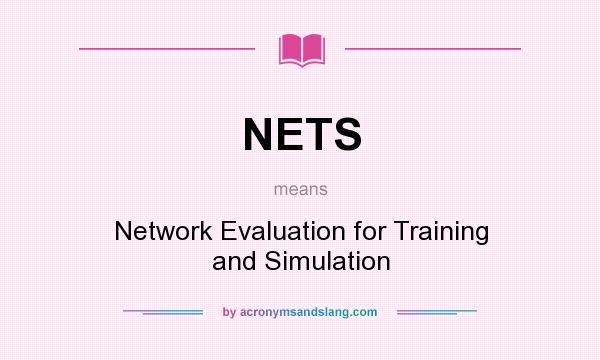 What does NETS mean? It stands for Network Evaluation for Training and Simulation