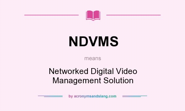 What does NDVMS mean? It stands for Networked Digital Video Management Solution