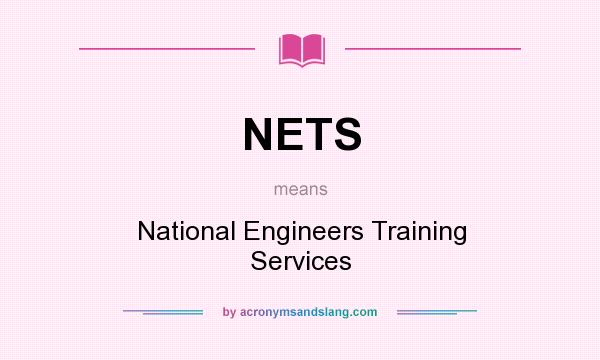What does NETS mean? It stands for National Engineers Training Services