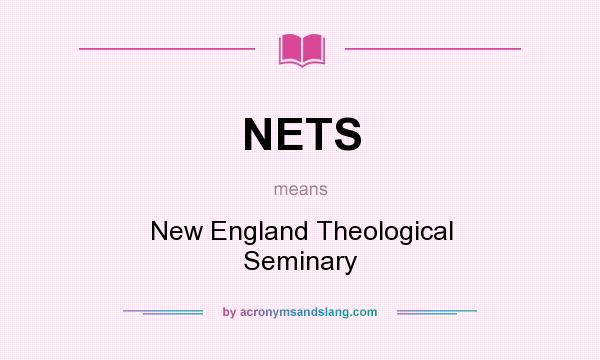 What does NETS mean? It stands for New England Theological Seminary