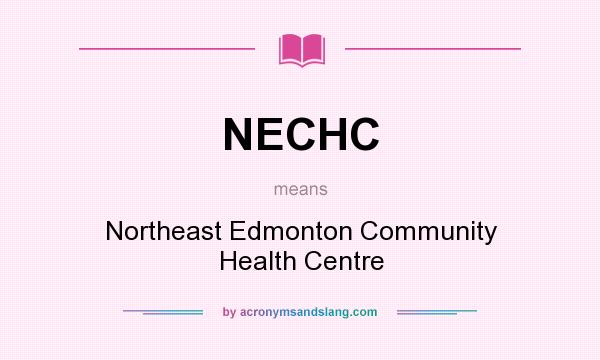 What does NECHC mean? It stands for Northeast Edmonton Community Health Centre