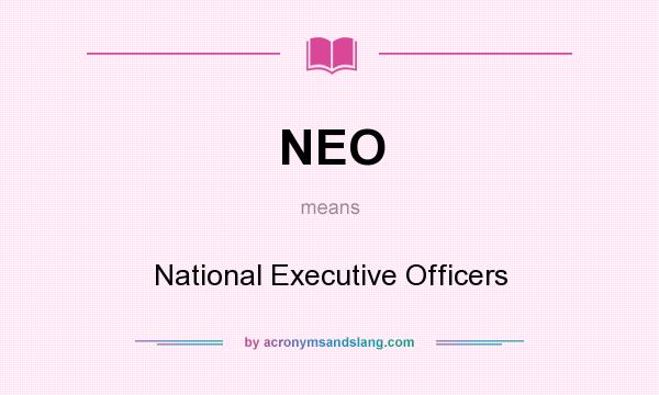 What does NEO mean? It stands for National Executive Officers