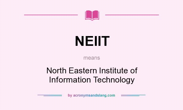 What does NEIIT mean? It stands for North Eastern Institute of Information Technology