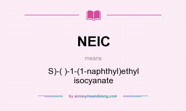What does NEIC mean? It stands for S)-( )-1-(1-naphthyl)ethyl isocyanate