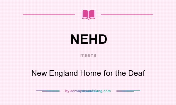 What does NEHD mean? It stands for New England Home for the Deaf