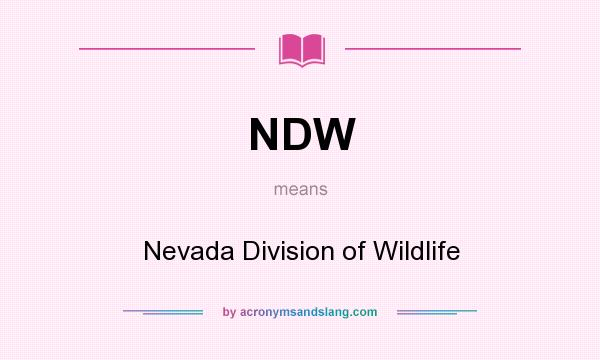 What does NDW mean? It stands for Nevada Division of Wildlife
