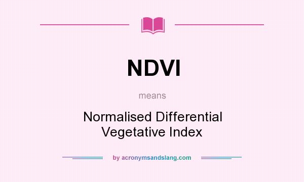 What does NDVI mean? It stands for Normalised Differential Vegetative Index