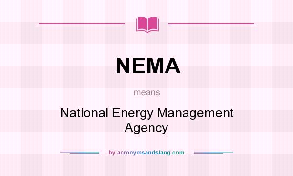 What does NEMA mean? It stands for National Energy Management Agency