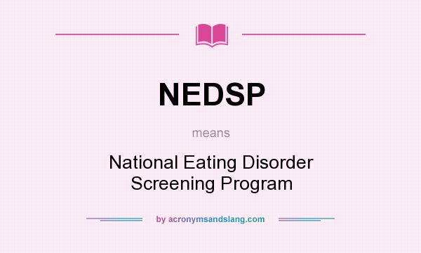 What does NEDSP mean? It stands for National Eating Disorder Screening Program