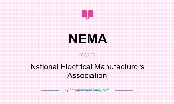 What does NEMA mean? It stands for Nstional Electrical Manufacturers Association