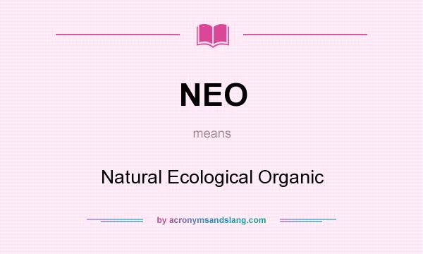 What does NEO mean? It stands for Natural Ecological Organic