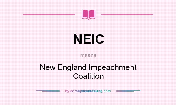 What does NEIC mean? It stands for New England Impeachment Coalition