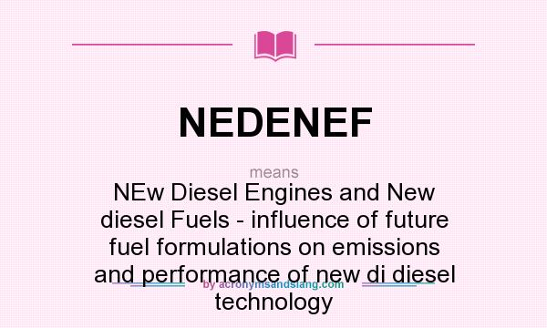 What does NEDENEF mean? It stands for NEw Diesel Engines and New diesel Fuels - influence of future fuel formulations on emissions and performance of new di diesel technology