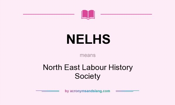 What does NELHS mean? It stands for North East Labour History Society