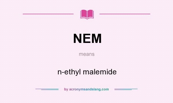 What does NEM mean? It stands for n-ethyl malemide
