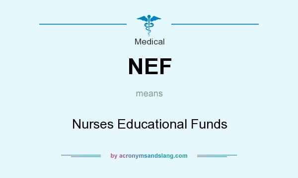 What does NEF mean? It stands for Nurses Educational Funds