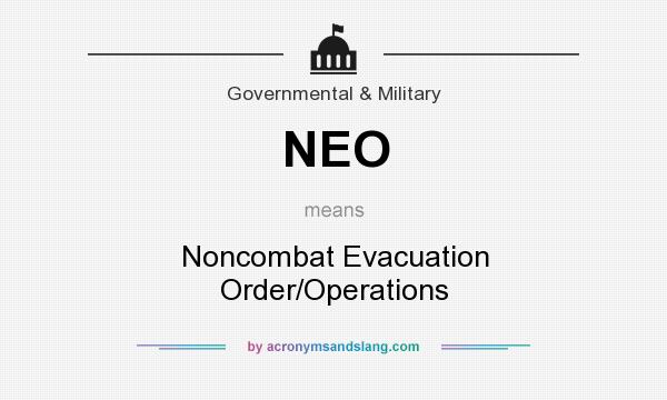 What does NEO mean? It stands for Noncombat Evacuation Order/Operations