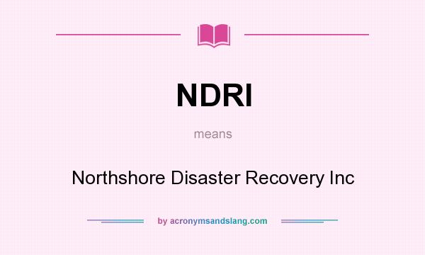 What does NDRI mean? It stands for Northshore Disaster Recovery Inc
