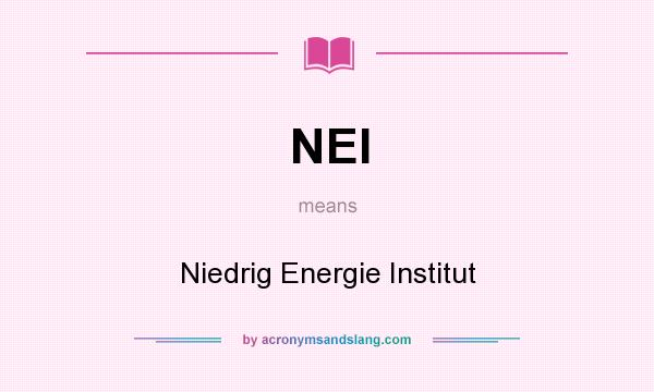 What does NEI mean? It stands for Niedrig Energie Institut