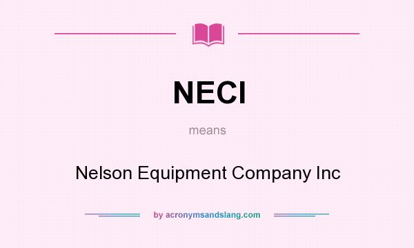 What does NECI mean? It stands for Nelson Equipment Company Inc