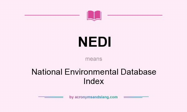 What does NEDI mean? It stands for National Environmental Database Index