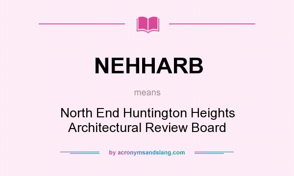 What does NEHHARB mean? It stands for North End Huntington Heights Architectural Review Board