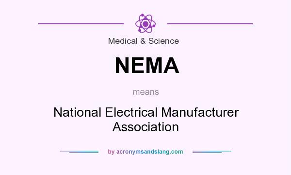 What does NEMA mean? It stands for National Electrical Manufacturer Association