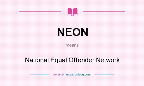 What does NEON mean? It stands for National Equal Offender Network