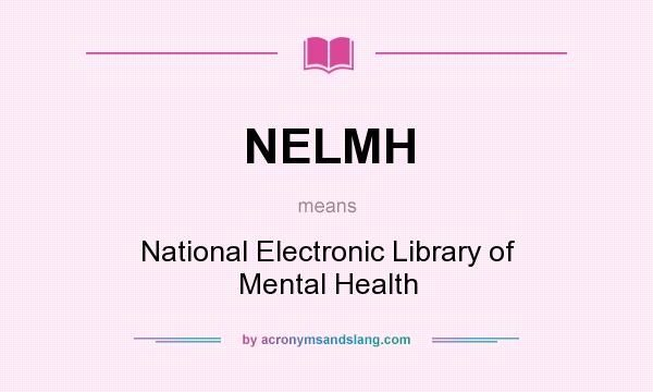 What does NELMH mean? It stands for National Electronic Library of Mental Health