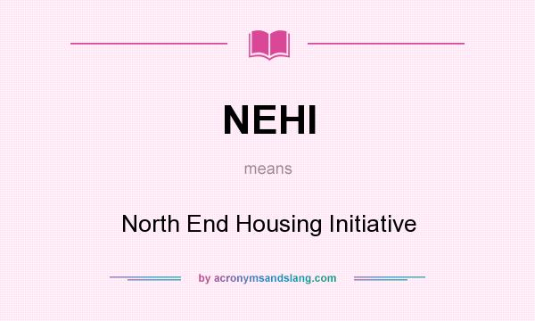 What does NEHI mean? It stands for North End Housing Initiative
