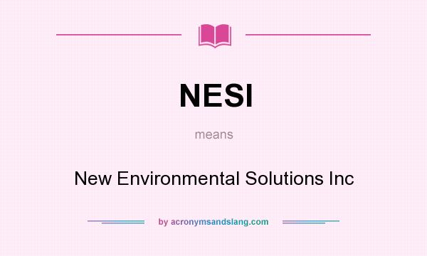 What does NESI mean? It stands for New Environmental Solutions Inc