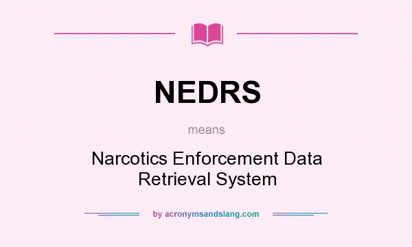 What does NEDRS mean? It stands for Narcotics Enforcement Data Retrieval System