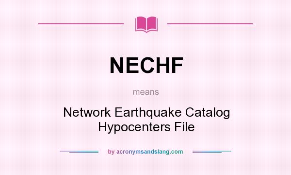 What does NECHF mean? It stands for Network Earthquake Catalog Hypocenters File