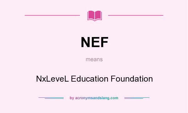 What does NEF mean? It stands for NxLeveL Education Foundation