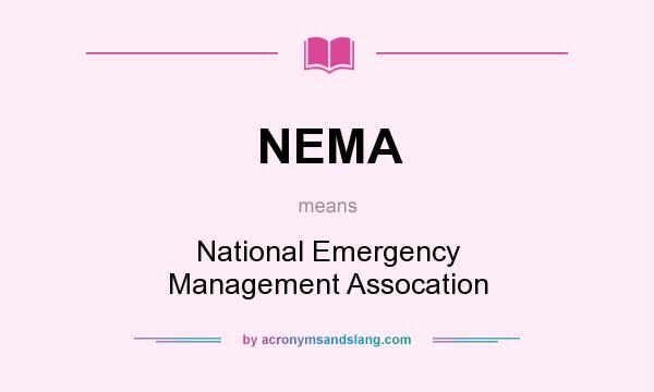 What does NEMA mean? It stands for National Emergency Management Assocation