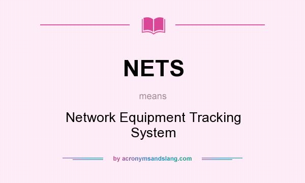 What does NETS mean? It stands for Network Equipment Tracking System