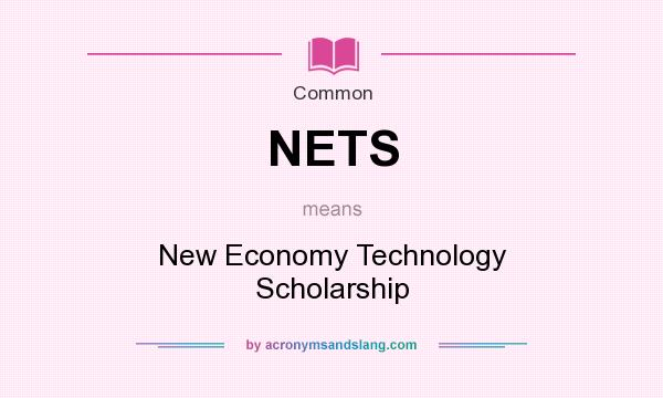 What does NETS mean? It stands for New Economy Technology Scholarship