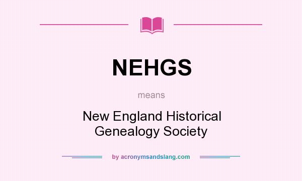What does NEHGS mean? It stands for New England Historical Genealogy Society