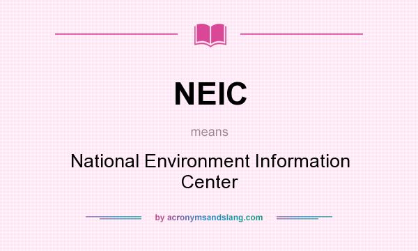 What does NEIC mean? It stands for National Environment Information Center